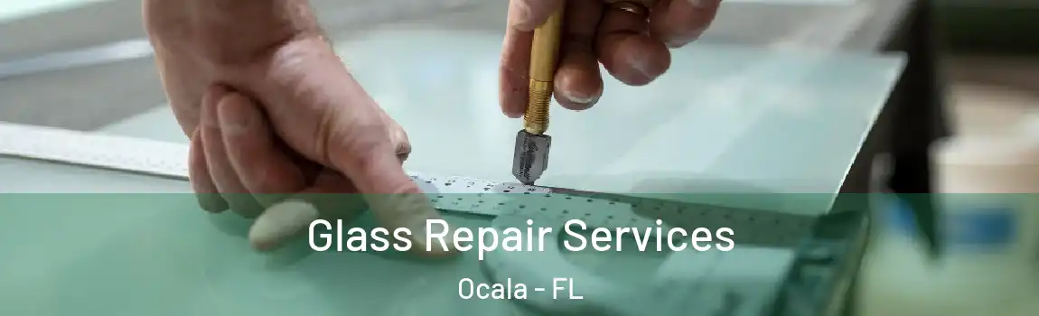 Glass Repair Services Ocala - FL