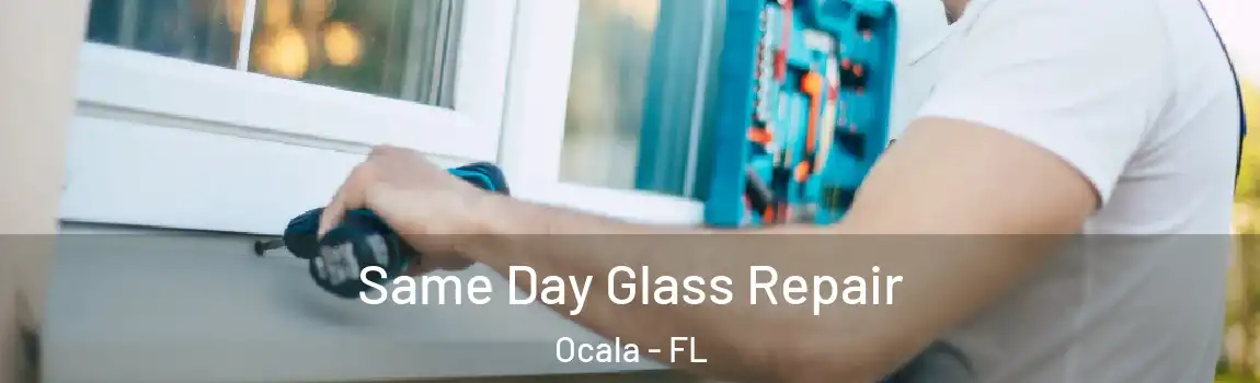 Same Day Glass Repair Ocala - FL